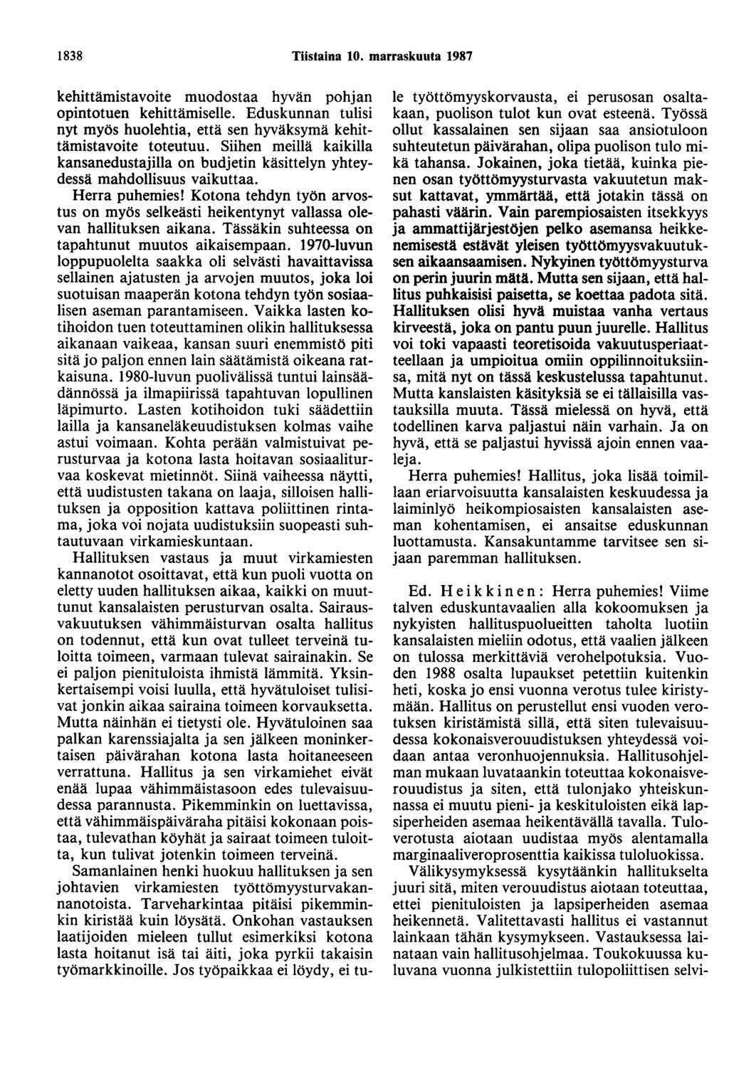 1838 Tiistaina 10. marraskuuta 1987 kehittämistavoite muodostaa hyvän pohjan opintotuen kehittämiselle. Eduskunnan tulisi nyt myös huolehtia, että sen hyväksymä kehittämistavoite toteutuu.