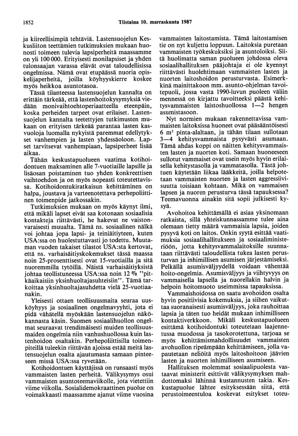 1852 Tiistaina 10. marraskuuta 1987 ja kiireellisimpiä tehtäviä. Lastensuojelun Keskusliiton teettämien tutkimuksien mukaan huonosti toimeen tulevia lapsiperheitä maassamme on yli 100 000.