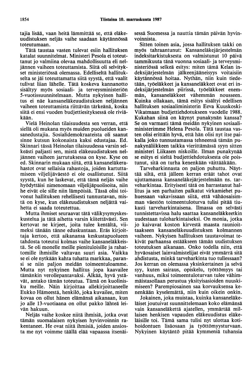 1854 Tiistaina 10. marraskuuta 1987 tajia lisää, vaan heitä lämmittää se, että eläkeuudistuksen neljäs vaihe saadaan käytännössä toteutumaan.