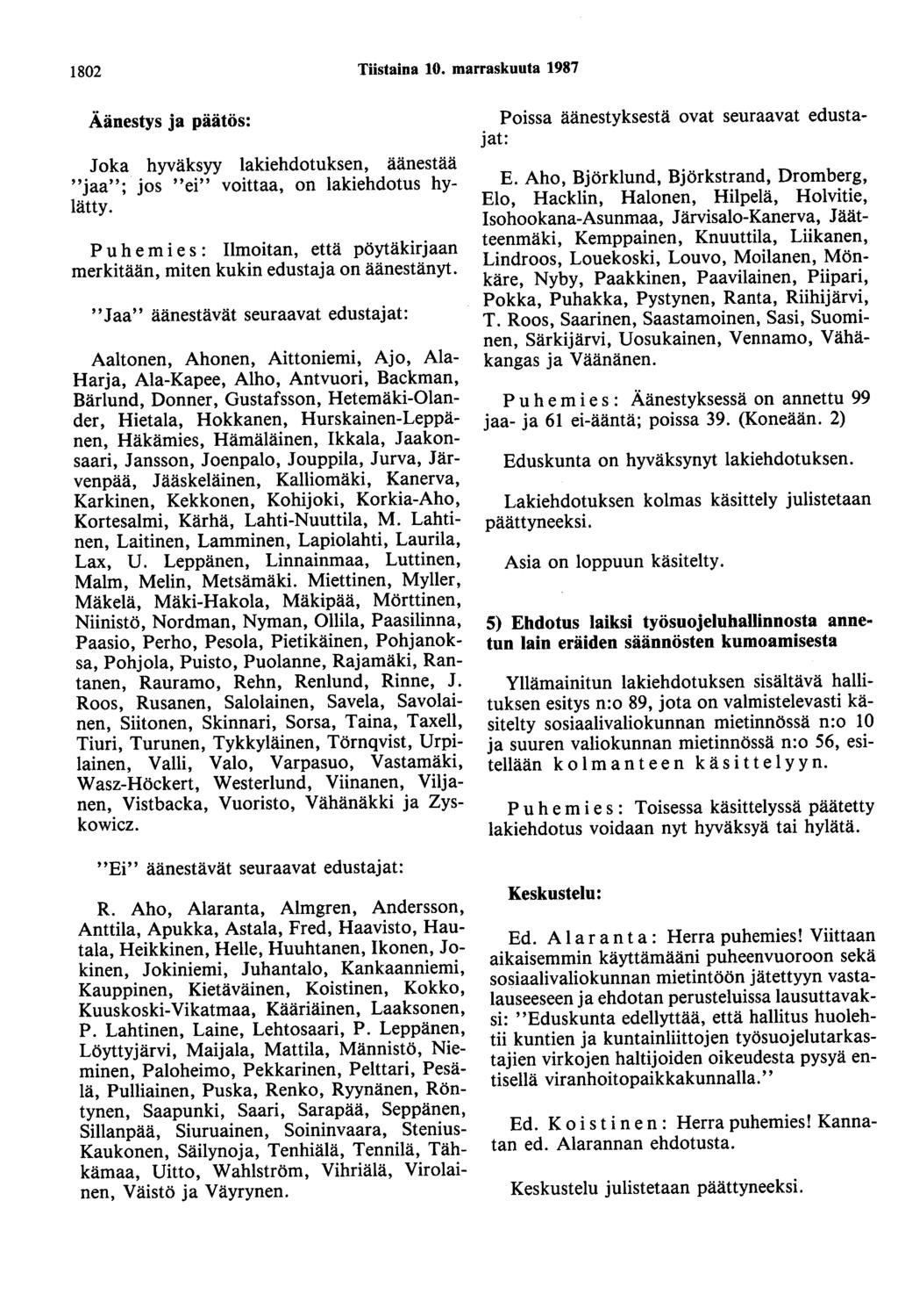 1802 Tiistaina 10. marraskuuta 1987 Äänestys ja päätös: Joka hyväksyy lakiehdotuksen, äänestää "jaa"; jos "ei" voittaa, on lakiehdotus hylätty.