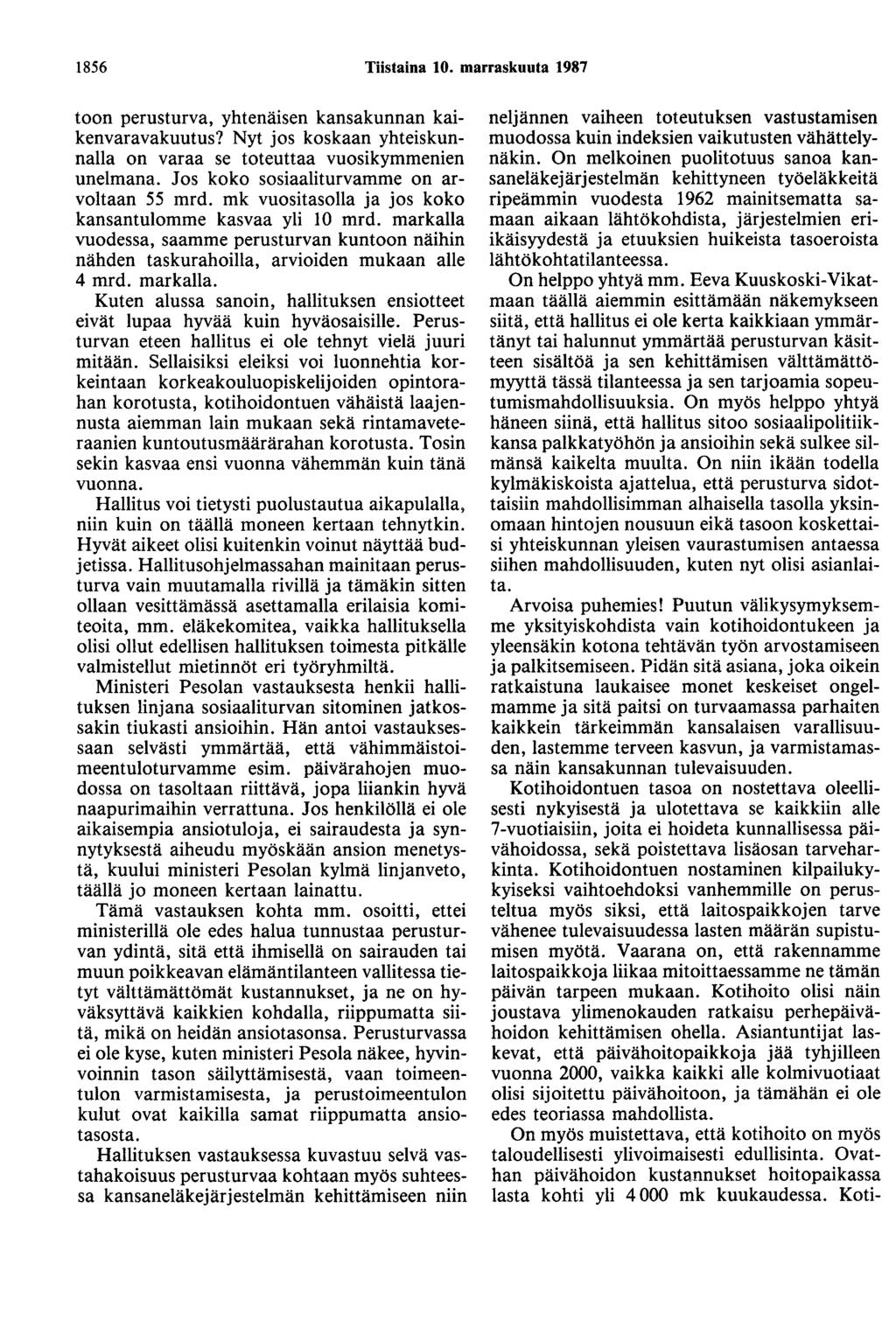 1856 Tiistaina 10. marraskuuta 1987 toon perusturva, yhtenäisen kansakunnan kaikenvaravakuutus? Nyt jos koskaan yhteiskunnalla on varaa se toteuttaa vuosikymmenien unelmana.