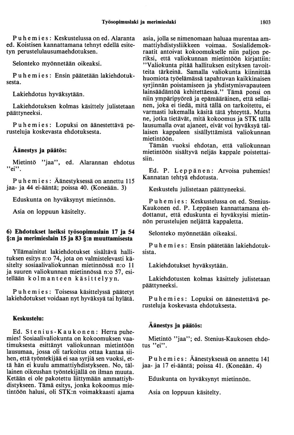 Työsopimuslaki ja merimieslaki 1803 Puhemies: Keskustelussa on ed. Alaranta ed. Koistisen kannattamana tehnyt edellä esitetyn perustelulausumaehdotuksen. Selonteko myönnetään oikeaksi.