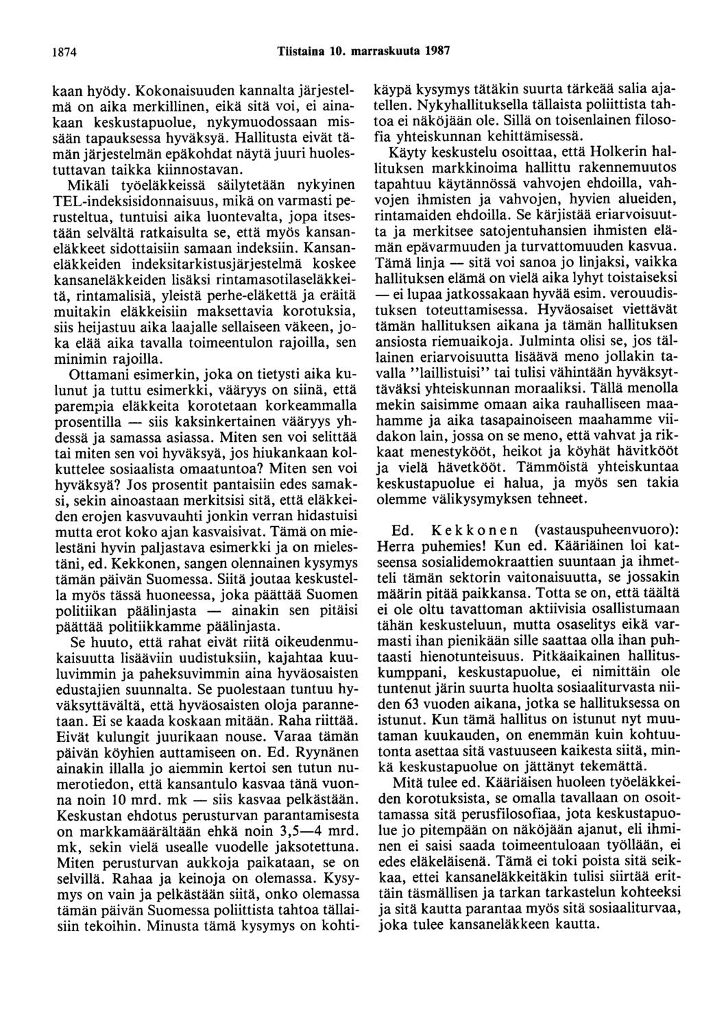 1874 Tiistaina 10. marraskuuta 1987 kaan hyödy. Kokonaisuuden kannalta järjestelmä on aika merkillinen, eikä sitä voi, ei ainakaan keskustapuolue, nykymuodossaan missään tapauksessa hyväksyä.