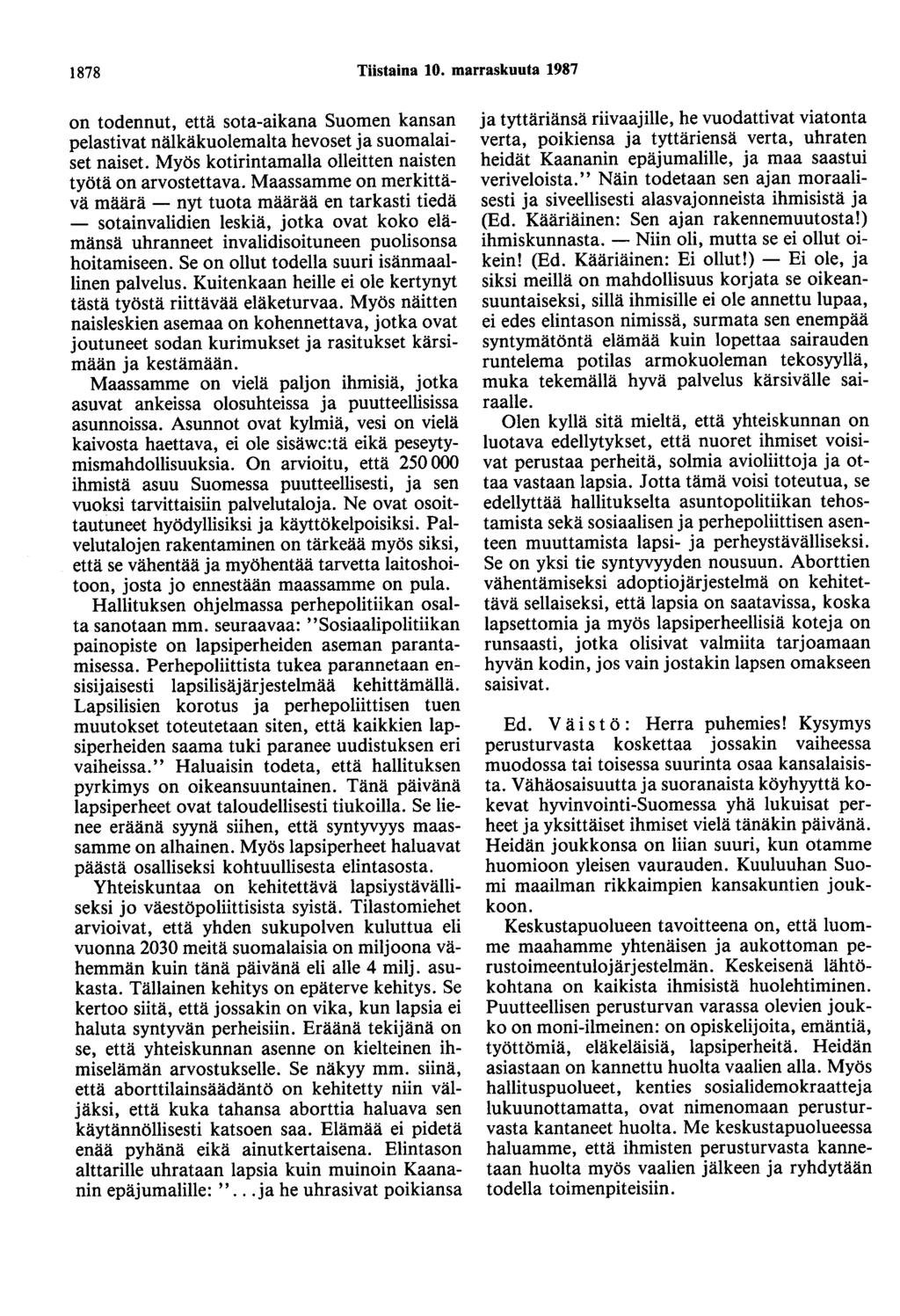 1878 Tiistaina 10. marraskuuta 1987 on todennut, että sota-aikana Suomen kansan pelastivat nälkäkuolemalta hevoset ja suomalaiset naiset. Myös kotirintamalla olleitten naisten työtä on arvostettava.