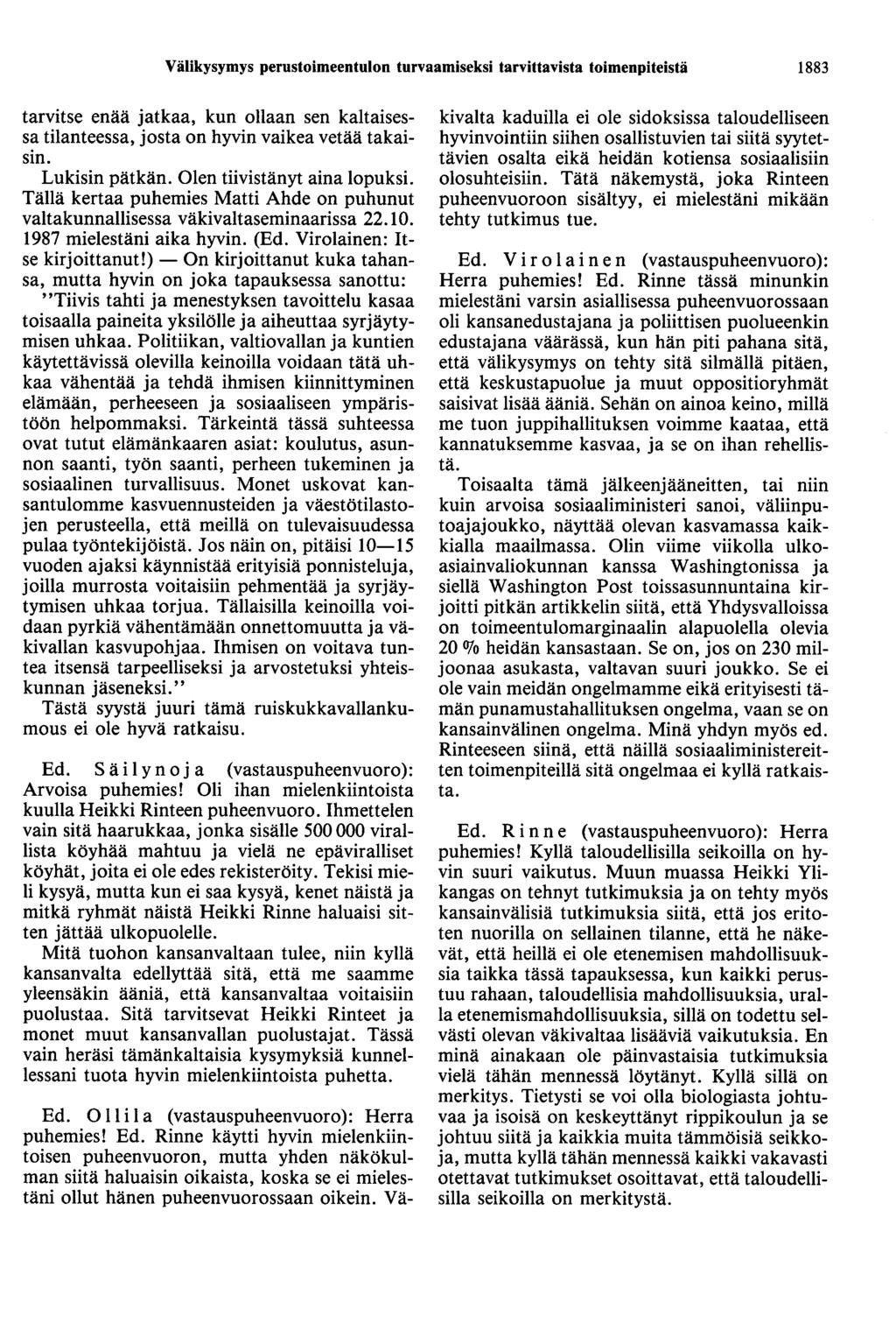 Välikysymys perustoimeentulon turvaamiseksi tarvittavista toimenpiteistä 1883 tarvitse enää jatkaa, kun ollaan sen kaltaisessa tilanteessa, josta on hyvin vaikea vetää takaisin. Lukisin pätkän.