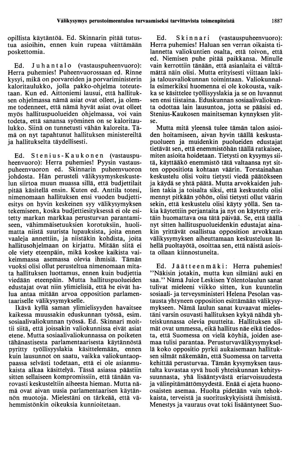 Välikysymys perustoimeentulon turvaamiseksi tarvittavista toimenpiteistä 1887 opillista käytäntöä. Ed. Skinnarin pitää tutustua asioihin, ennen kuin rupeaa väittämään poskettomia. Ed. Juhantalo (vastauspuheenvuoro): Herra puhemies!