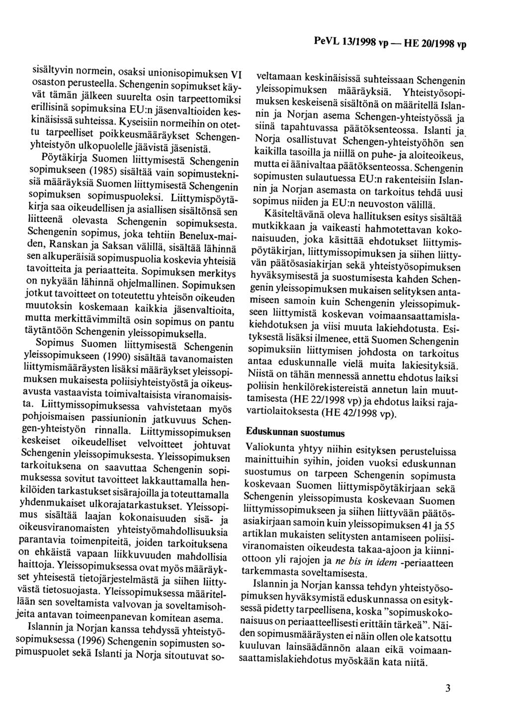 sisältyvin normein, osaksi unionisopimuksen VI osaston perusteella.