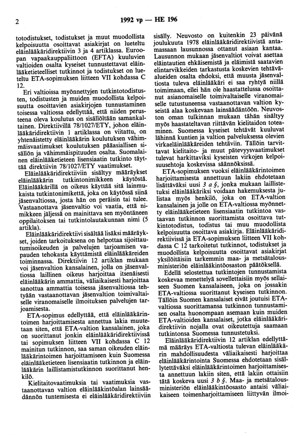 2 1992 vp - HE 196 totodistukset, todistukset ja muut muodollista kelpoisuutta osoittavat asiakirjat on lueteltu eläinlääkäridirektiivin 3 ja 4 artiklassa.