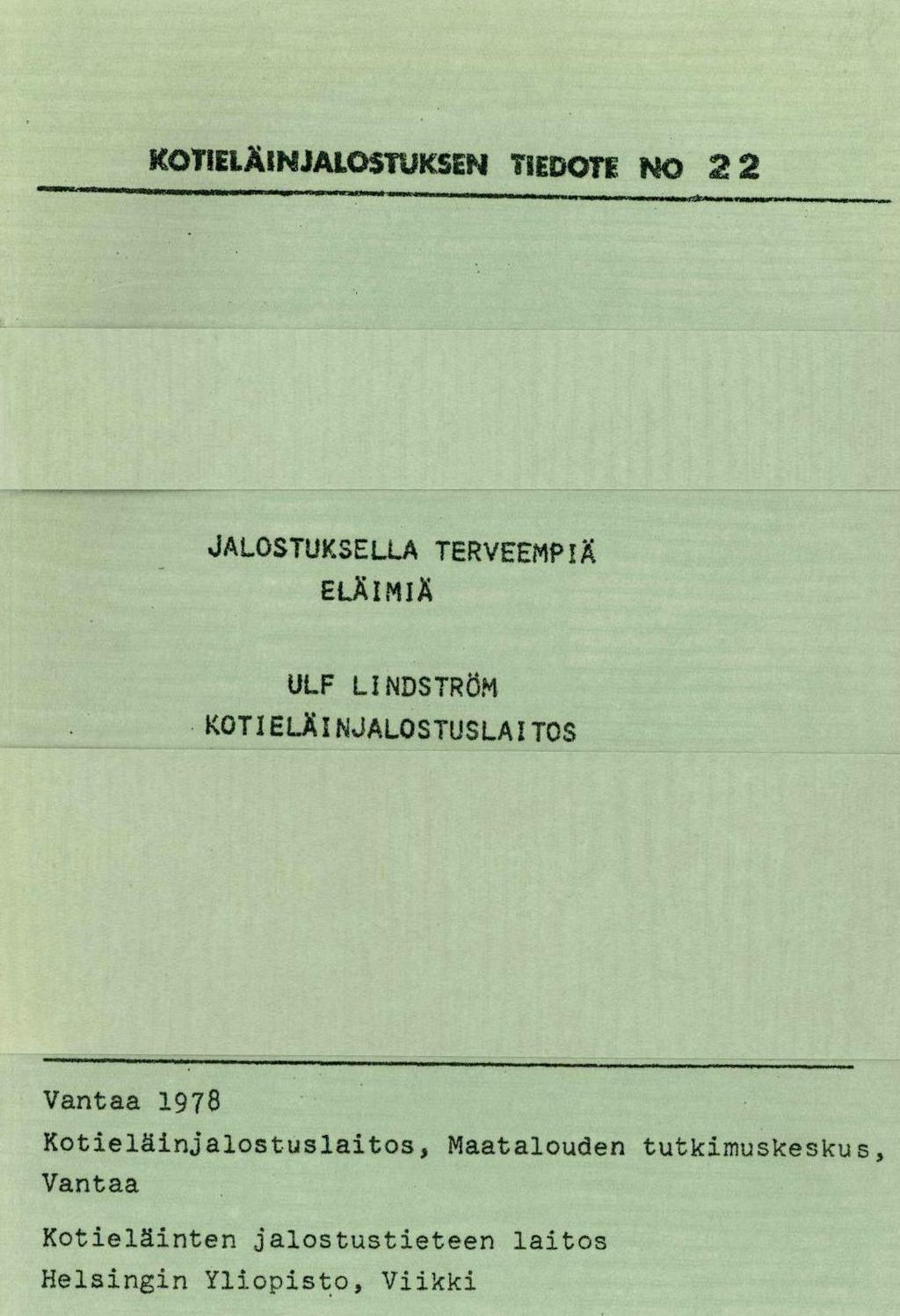 KOTIELÄINJALOSTUKSEN TIEDOTE NO 22 JALOSTUKSELLA TERVEEMPIÄ ELÄIMIÄ ULF LINDSTRÖM KOTIELÄINJALOSTUSLAITOS Vantaa 1978