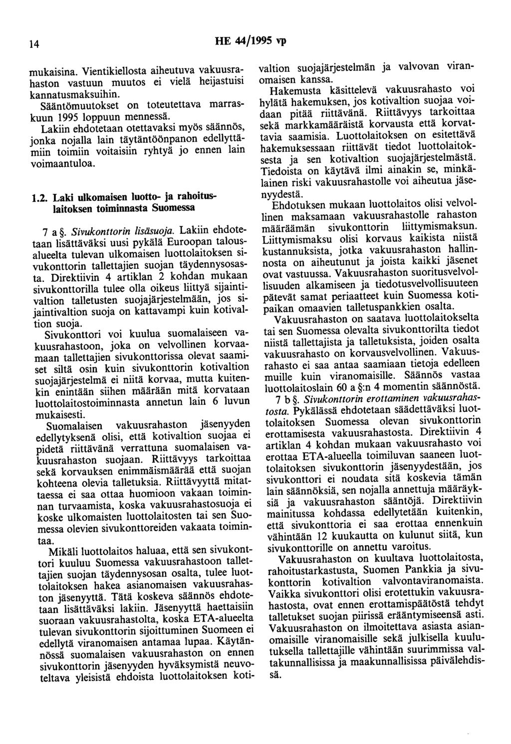 14 HE 44/1995 vp mukaisina. Vientikiellosta aiheutuva vakuusrahaston vastuun muutos ei vielä heijastuisi kannatusmaksuihin. Sääntömuutokset on toteutettava marraskuun 1995 loppuun mennessä.