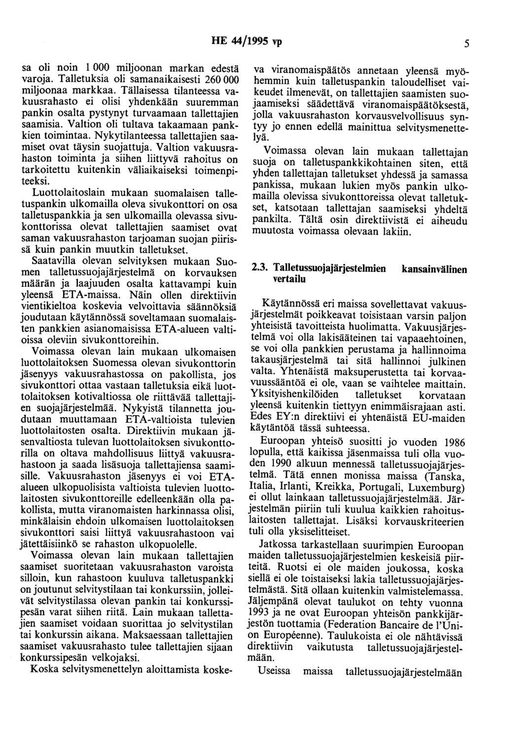 HE 44/1995 vp 5 sa oli noin 1 000 miljoonan markan edestä varoja. Talletuksia oli samanaikaisesti 260 000 miljoonaa markkaa.