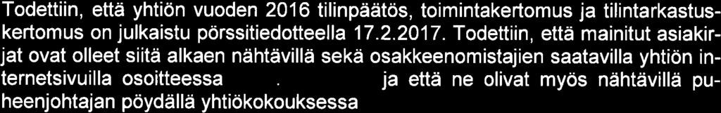 Toimitusjohtaja Ari Lehtoranta antoi toimitusjohtajan katsauksen ja esitteli vuoden 2016 tilinpäätöksen pääkohdat (liite 4). Yhtiön tilinpäätös 2016 liitettiin pöytäkirjaan (liite 5).