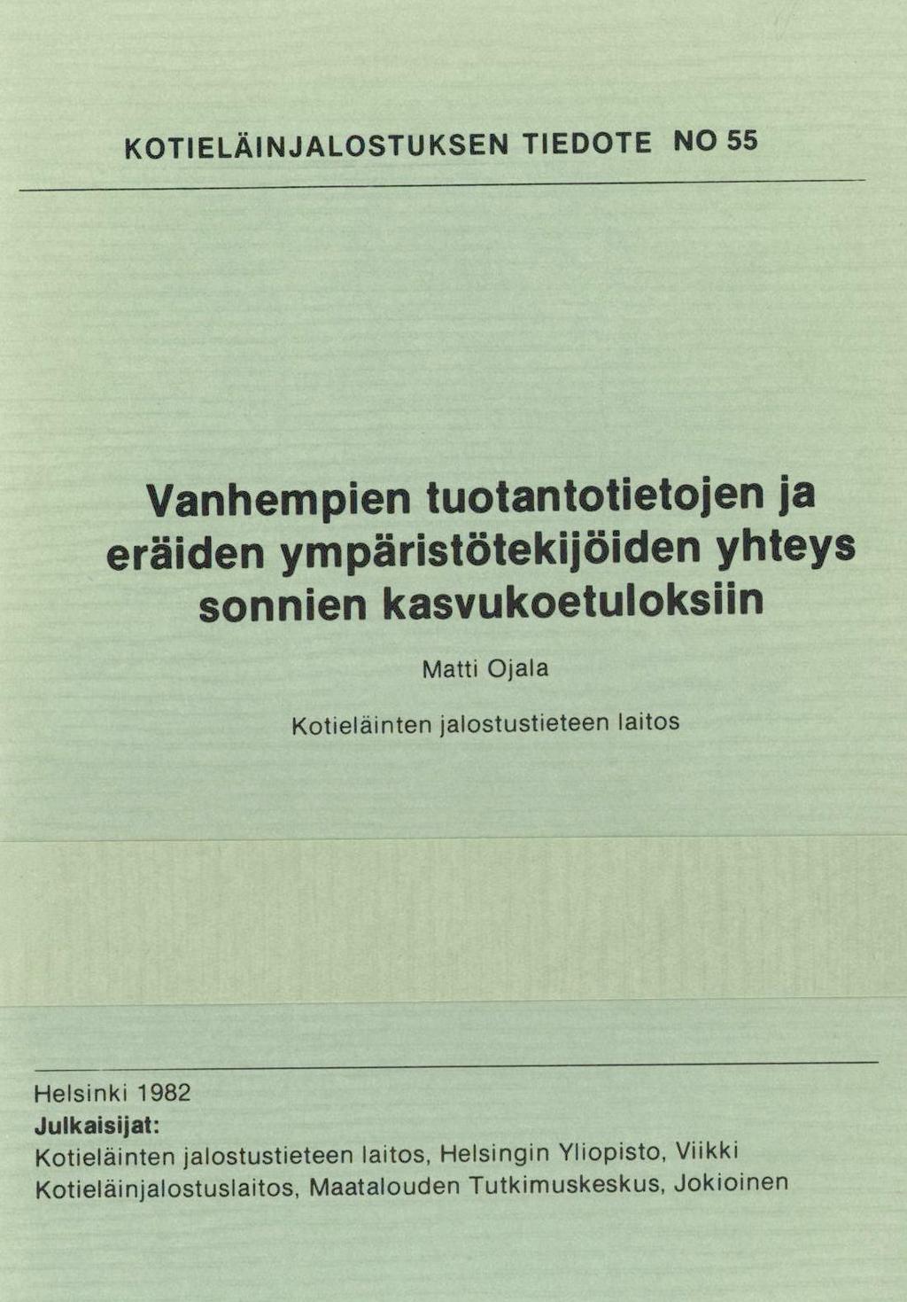 KOTIELÄINJALOSTUKSEN TIEDOTE NO 55 Vanhempien tuotantotietojen ja eräiden ympäristötekijöiden yhteys sonnien kasvukoetuloksiin Matti Ojala Kotieläinten