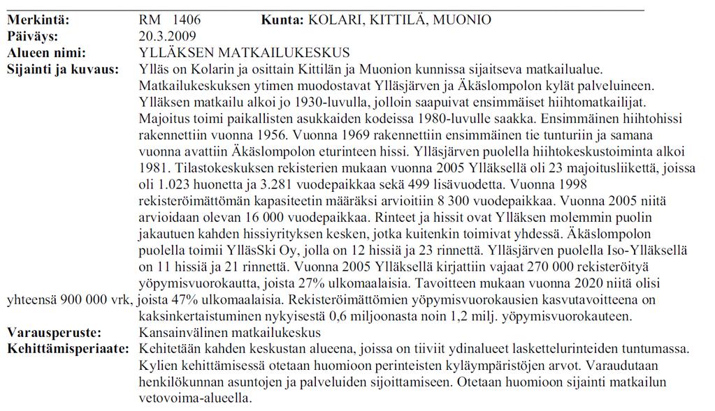 (RM). Kaava-alueen ja Tunturintien itäpuolella sijaitsee Pallas-Yllästunturin kansallispuisto (SL 4009).