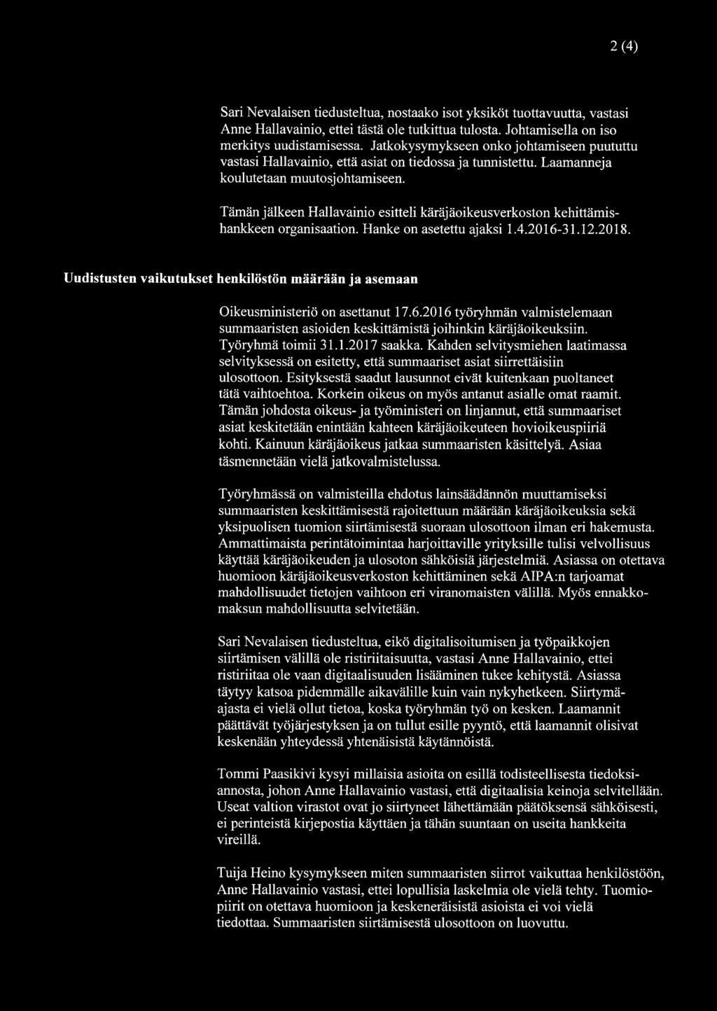Tämän jälkeen Hallavainio esitteli käräjäoikeusverkoston kehittämishankkeen organisaation. Hanke on asetettu ajaksi 1.4.2016-31.12.2018.