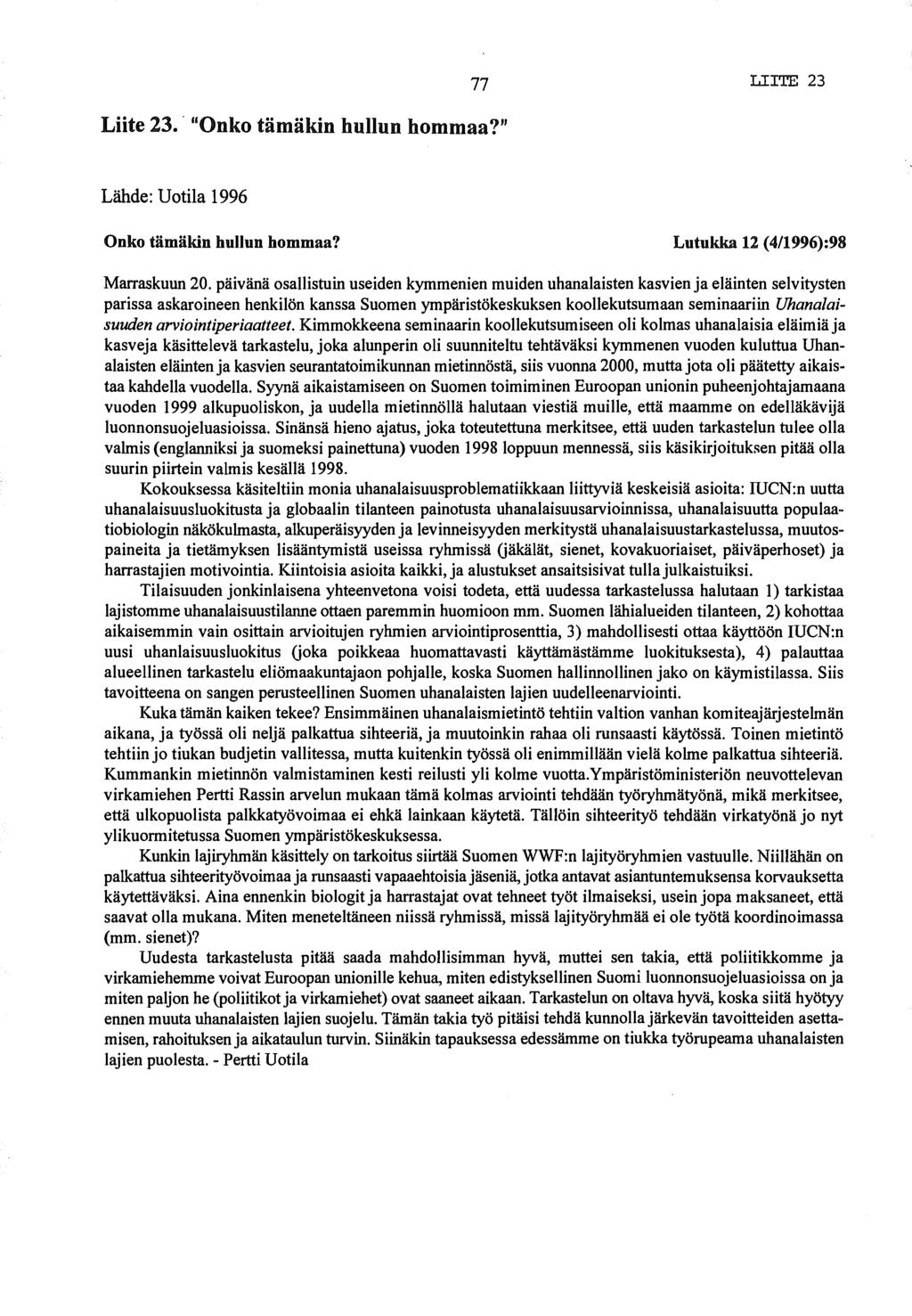 Liite 23. "Onko tämäkin hullun hommaa?" 77 LI TE 23 Lähde: Uotila 1996 Onko tämäkin hullun hommaa? Lutukka 12 (4/1996):98 Marraskuun 20.