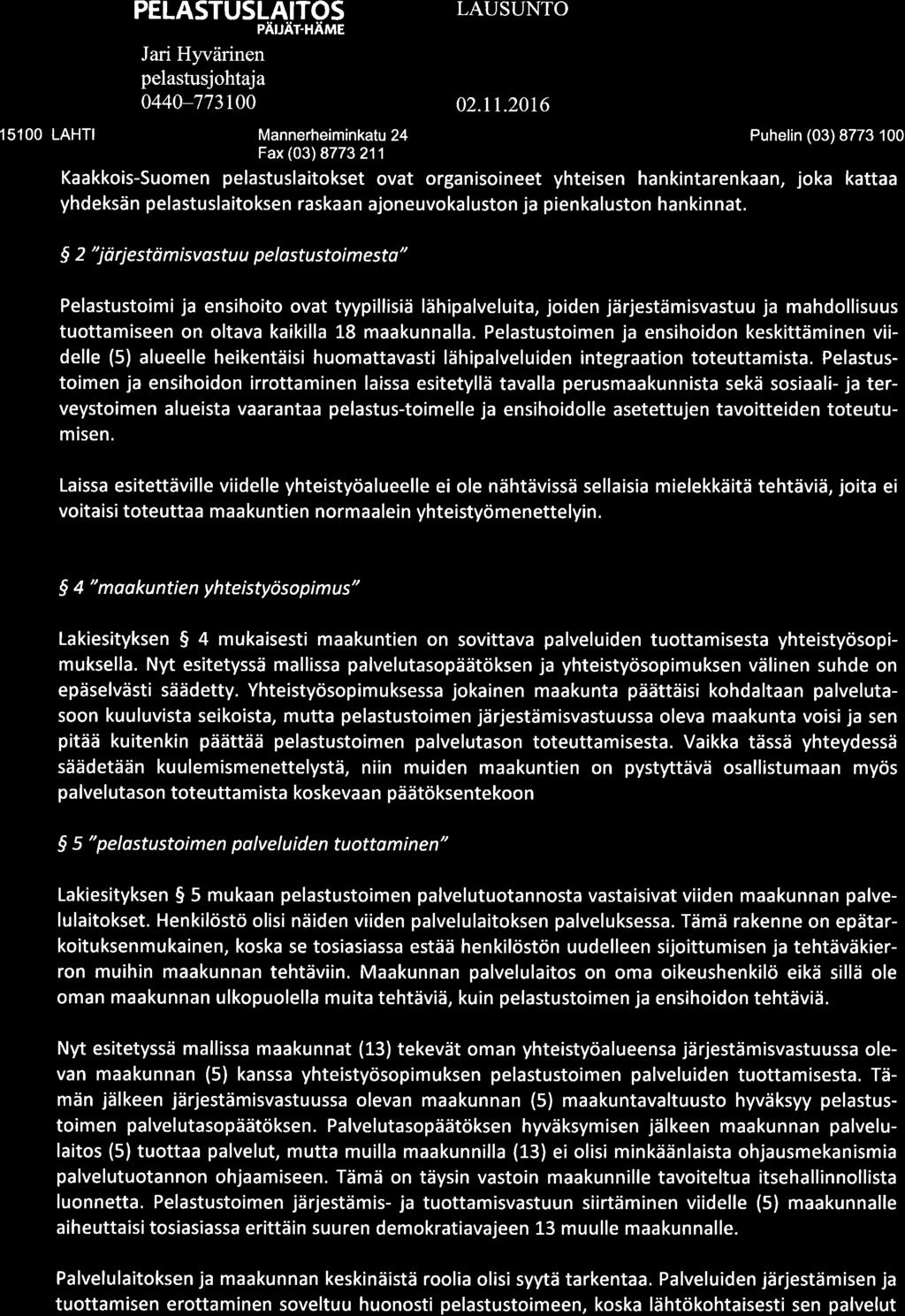 PELASTUSLAITOS 15100 LAHTI Mannerheiminkatu 24 Puhelin (03) 8773100 Kaakkois-Suomen pelastuslaitokset ovat organisoineet yhteisen hankintarenkaan, joka kattaa yhdeksän pelastuslaitoksen raskaan