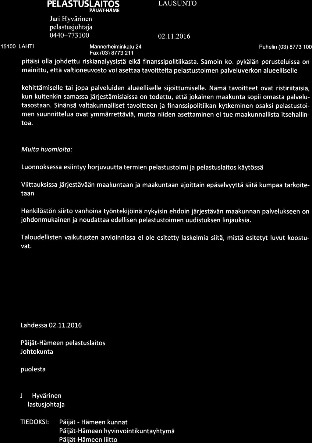 PELASTUSLAITOS 15100 LAHTI Mannerheiminkatu 24 Puhelin (03) 8773100 pitäisi olla johdettu riskianalyysistä eikä finanssipolitiikasta. Samoin ko.