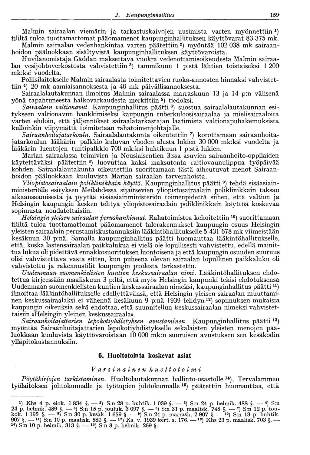 159 2. Kaupunginhallitus Malmin sairaalan viemärin ja tarkastuskaivojen uusimista varten myönnettiin 1 ) tililtä tuloa tuottamattomat pääomamenot kaupunginhallituksen käyttövarat 83 375 mk.