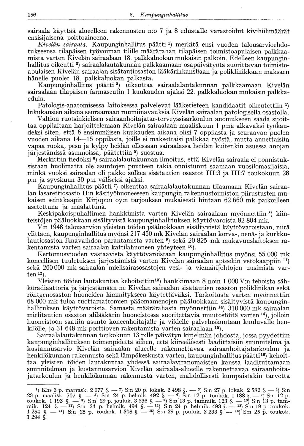 156 2. Kaupunginhallitus sairaala käyttää alueelleen rakennusten n:o 7 ja 8 edustalle varastoidut kivihiilimäärät ensisijaisena polttoaineena. Kivelän sairaala.