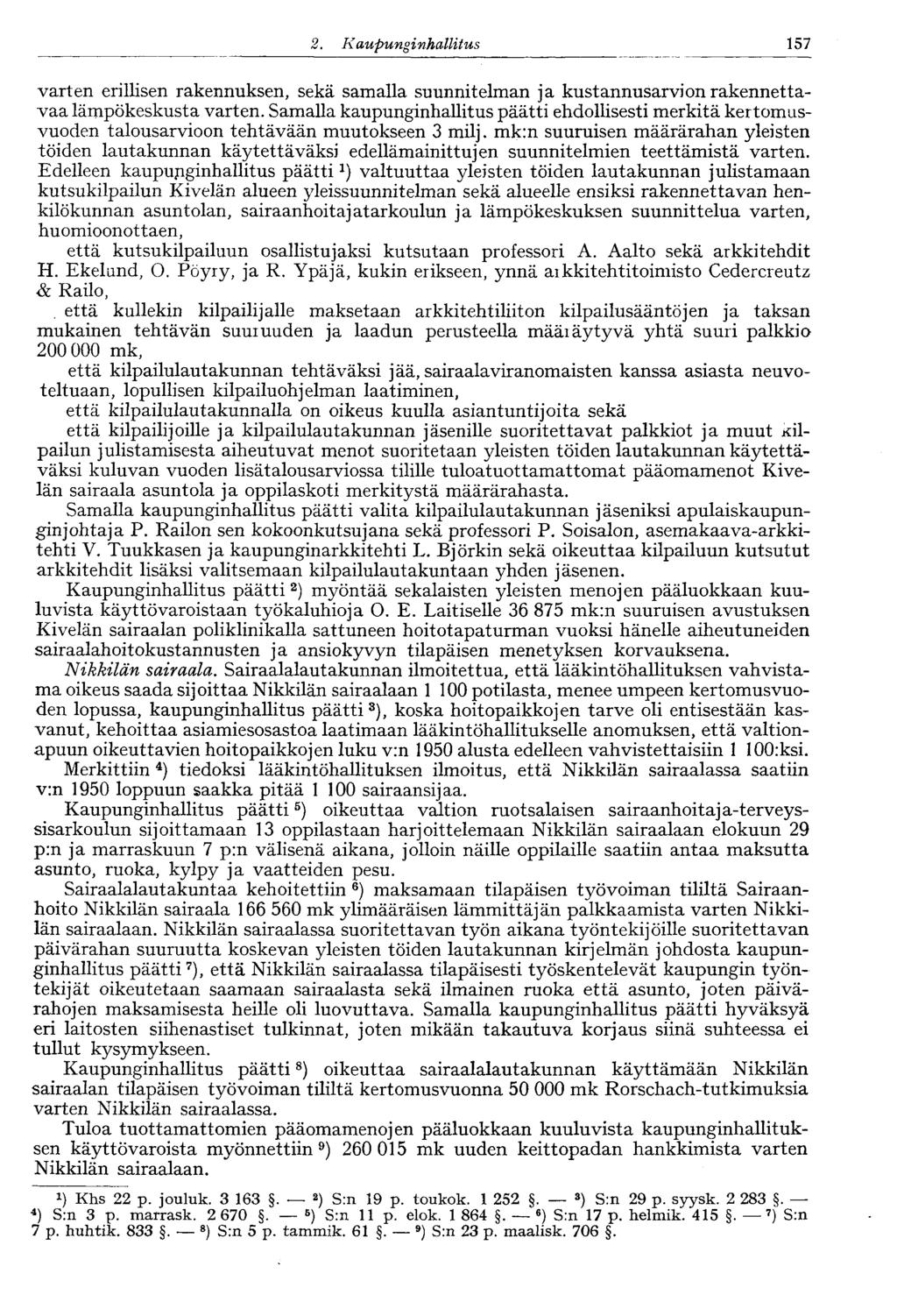 157 2. Kaupunginhallitus varten erillisen rakennuksen, sekä samalla suunnitelman ja kustannusarvion rakennettavaa lämpökeskusta varten.