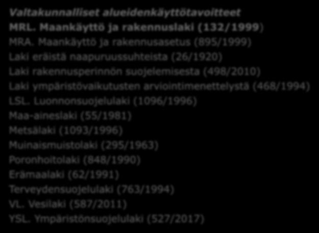 Kaavoitukseen liittyvää lainsäädäntöä Valtakunnalliset alueidenkäyttötavoitteet MRL. Maankäyttö ja rakennuslaki (132/1999) MRA.