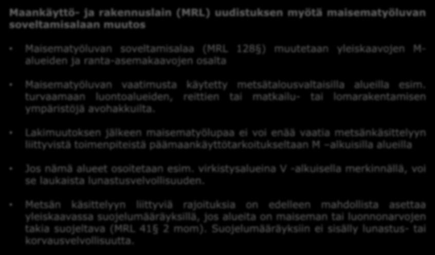 Maisematyölupa ja MRL:n muutos Maankäyttö- ja rakennuslain (MRL) uudistuksen myötä maisematyöluvan soveltamisalaan muutos Maisematyöluvan soveltamisalaa (MRL 128 ) muutetaan yleiskaavojen M- alueiden