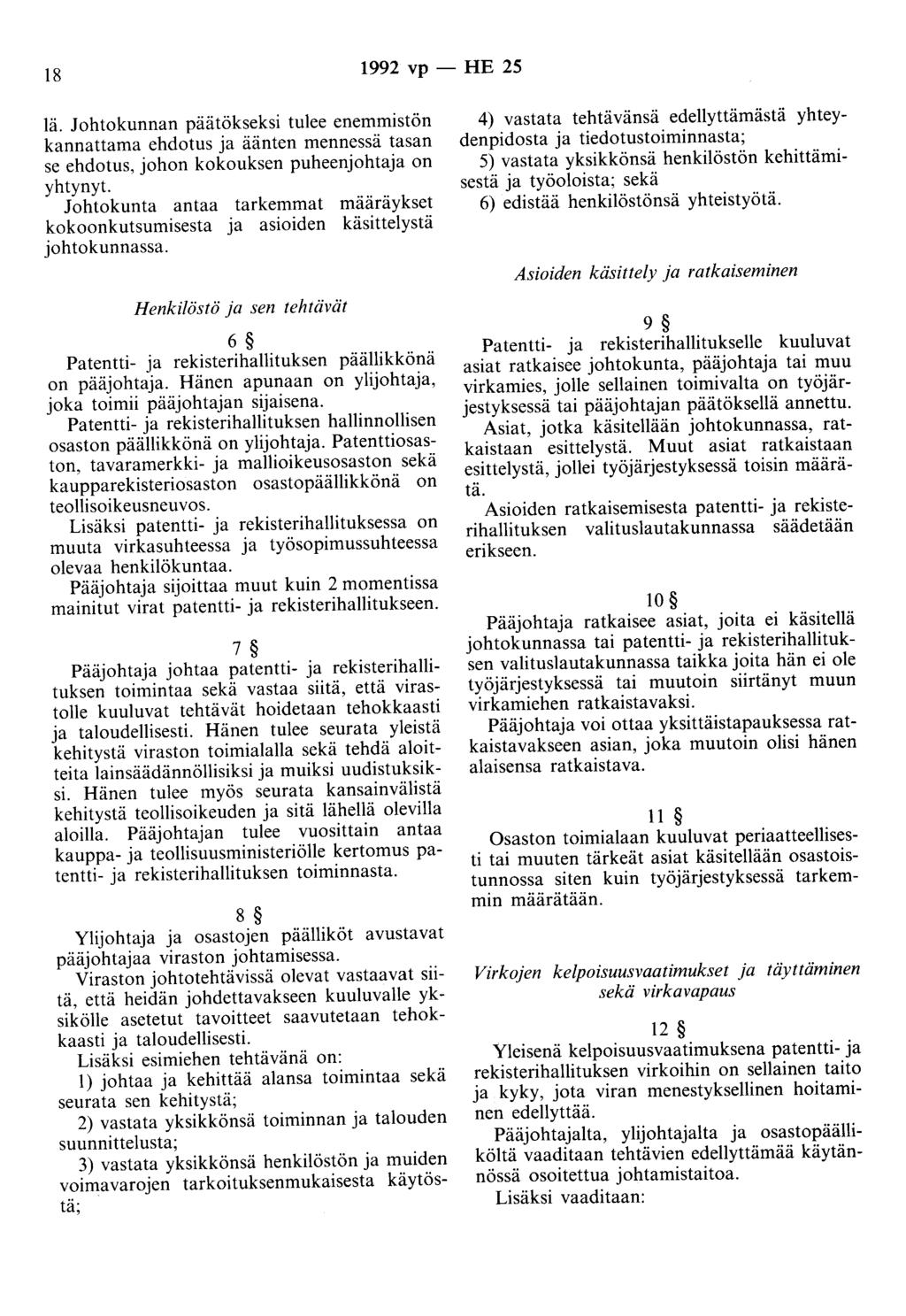 18 1992 vp - HE 25 lä. Johtokunnan päätökseksi tulee enemmistön kannattama ehdotus ja äänten mennessä tasan se ehdotus, johon kokouksen puheenjohtaja on yhtynyt.