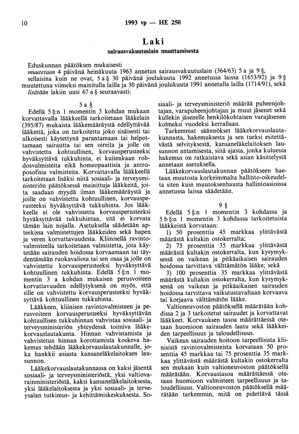 10 1993 vp - HE 250 Laki sairausvakuutuslain muuttamisesta Eduskunnan päätöksen mukaisesti muutetaan 4 päivänä heinäkuuta 1963 annetun sairausvakuutuslain (364/63) 5 a ja 9, sellaisina kuin ne ovat,