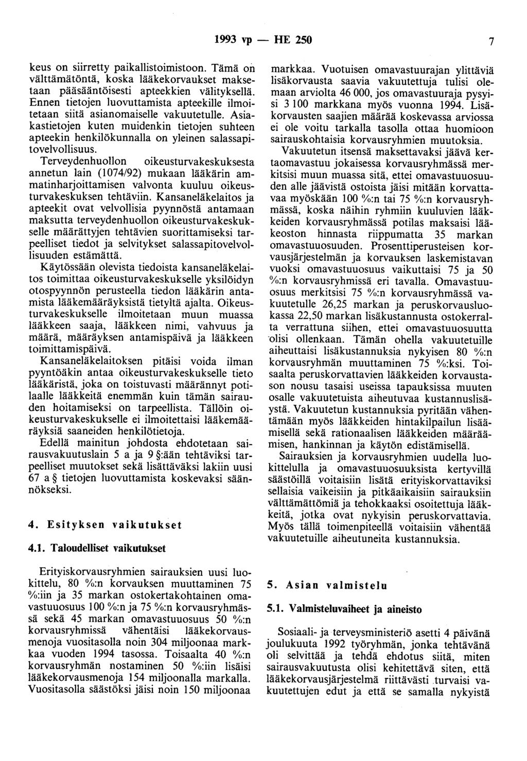 1993 vp- HE 250 7 keus on siirretty paikallistoimistoon. Tämä on välttämätöntä, koska lääkekorvaukset maksetaan pääsääntöisesti apteekkien välityksellä.