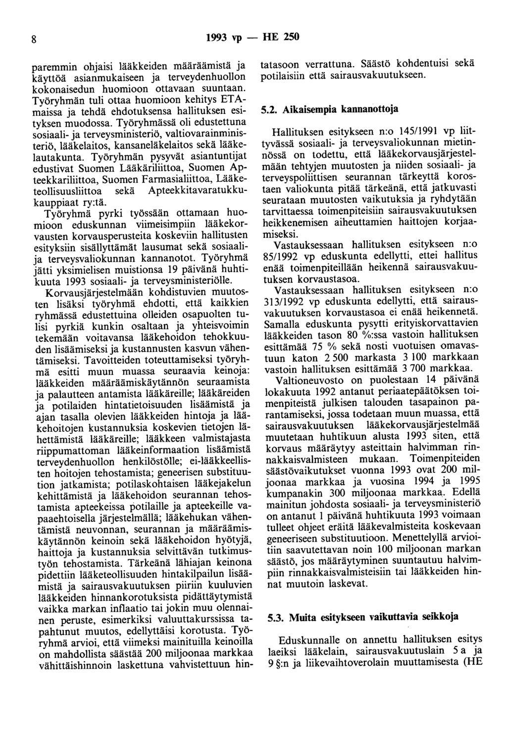 8 1993 vp - HE 250 paremmin ohjaisi lääkkeiden määräämistä ja käyttöä asianmukaiseen ja terveydenhuollon kokonaisedun huomioon ottavaan suuntaan.