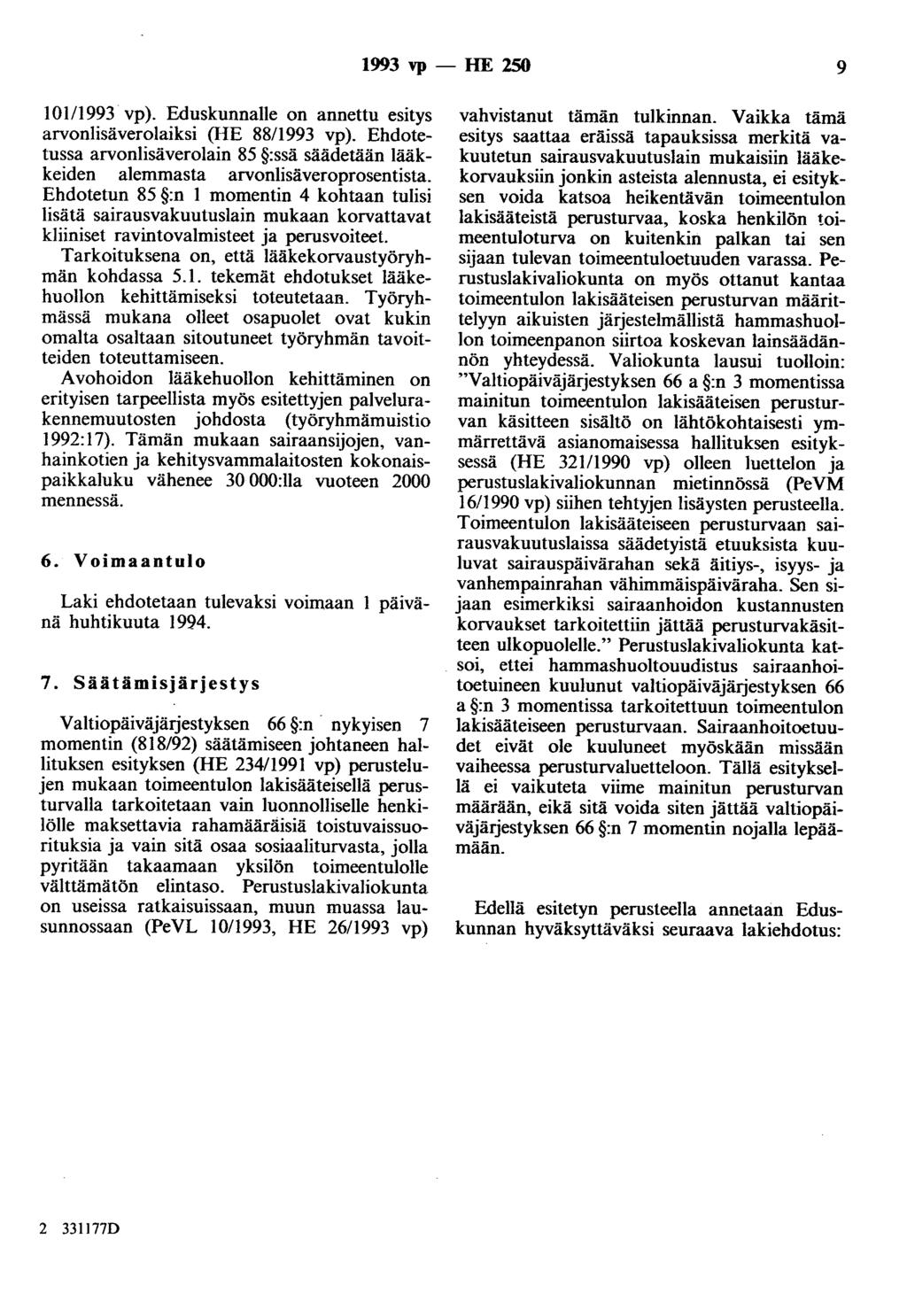 1993 vp- HE 250 9 101/1993 vp). Eduskunnalle on annettu esitys arvonlisäverolaiksi (HE 88/1993 vp). Ehdotetussa arvonlisäverolain 85 :ssä säädetään lääkkeiden alemmasta arvonlisäveroprosentista.