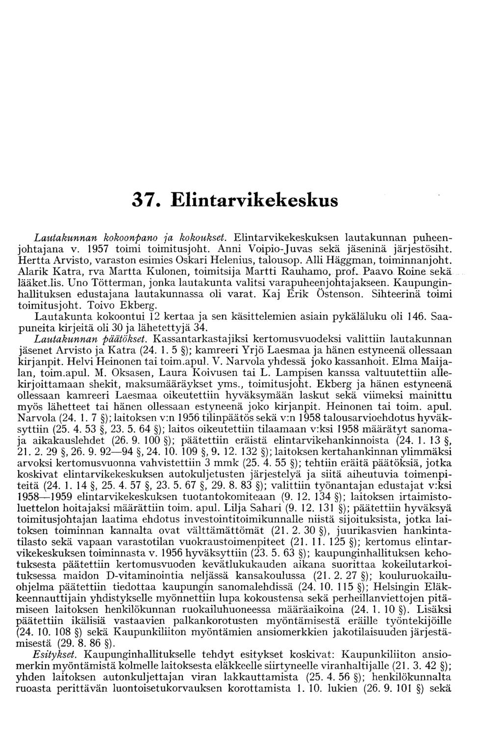 37. Elintarvikekeskus Lautakunnan kokoonpano ja kokoukset. Elintarvikekeskuksen lautakunnan puheenjohtajana v. 1957 toimi toimitusjoht. Anni Voipio-Juvas sekä jäseninä järjestösiht.