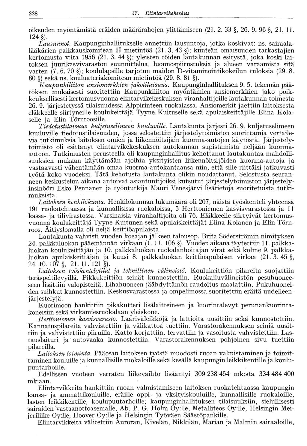 328 37. Elintavvikekeskus oikeuden 124 myöntämistä eräiden määrärahojen ylittämiseen (21. 2. 33, 26. 9. 96, 21. 11. ) Lausunnot. Kaupunginhallitukselle annettiin lausuntoja, jotka koskivat: ns.