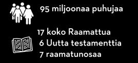 Nämä tavoittavat potentiaalisesti 333 miljoonaa ihmistä, joilla on jo raamatunkäännös omalla kielellä. Yhtyneet Raamattuseurat tekee työtä myös olemassa olevien käännösten uudistamiseksi.