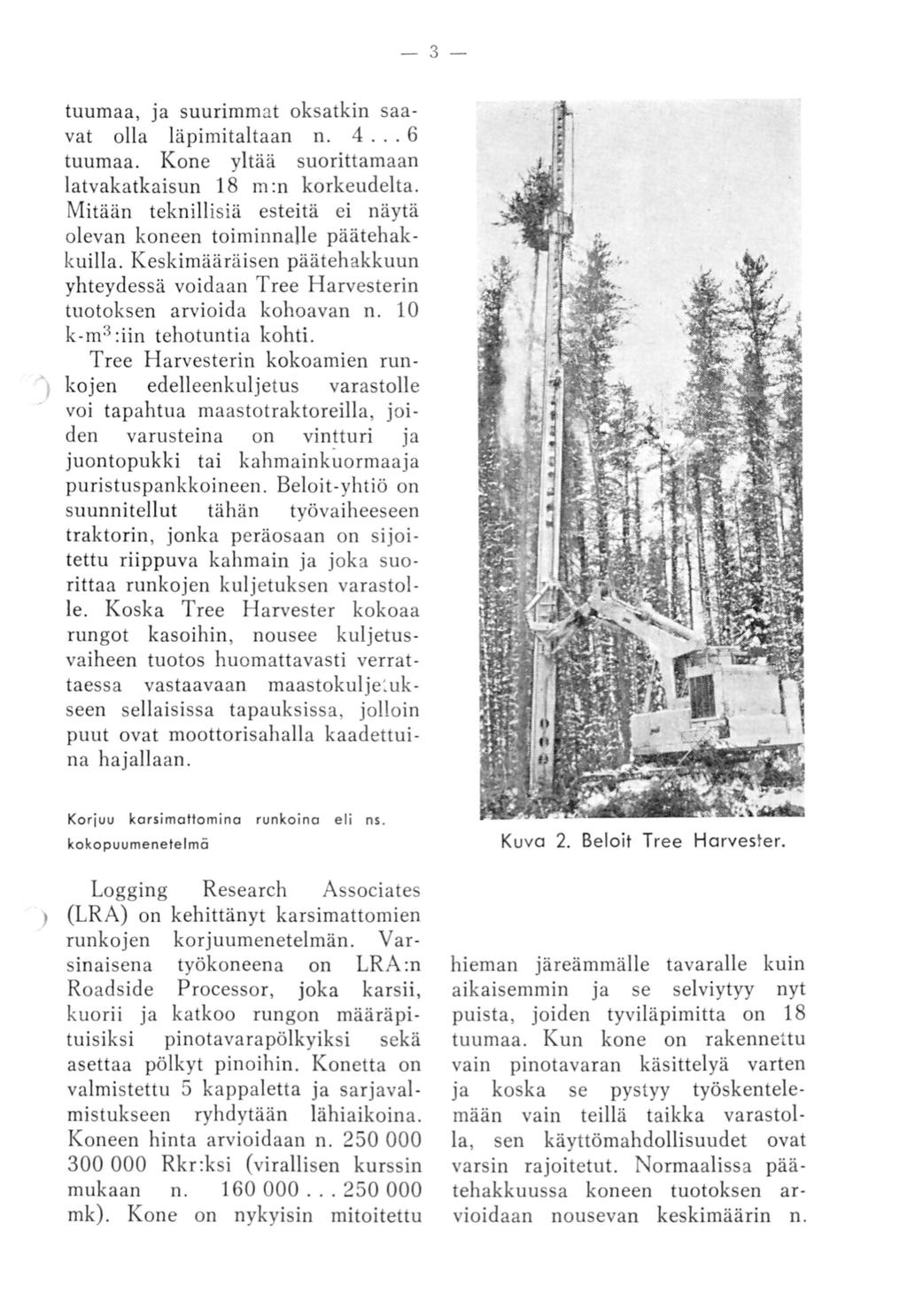 -3 - tuumaa, ja suurimmat oksatkin saavat olla läpimitaltaan n. 4... 6 tuumaa. Kone yltää suorittamaan latvakatkaisun 18 m:n korkeudelta.