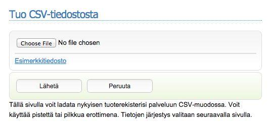 Kun olet tehnyt tiedoston, mene Tuotteet-osioon ja klikkaa "Tuo CSV". Valitse tekemäsi CSV-tiedosto klikkaamalla Choose File/Valitse tiedosto-valinnasta, ja paina Lähetä.