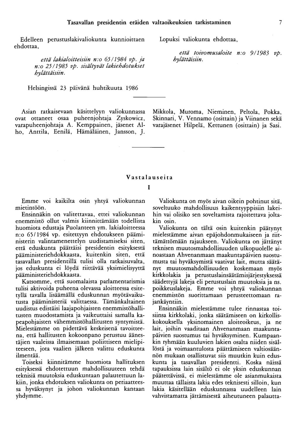 Tasavallan presidentin eräiden valtaoikeuksien tarkistaminen 7 Edelleen perustuslakivaliokunta kunnioittaen ehdottaa, että lakialoitteisiin n:o 6511984 vp. ja n:o 25/1985 vp.