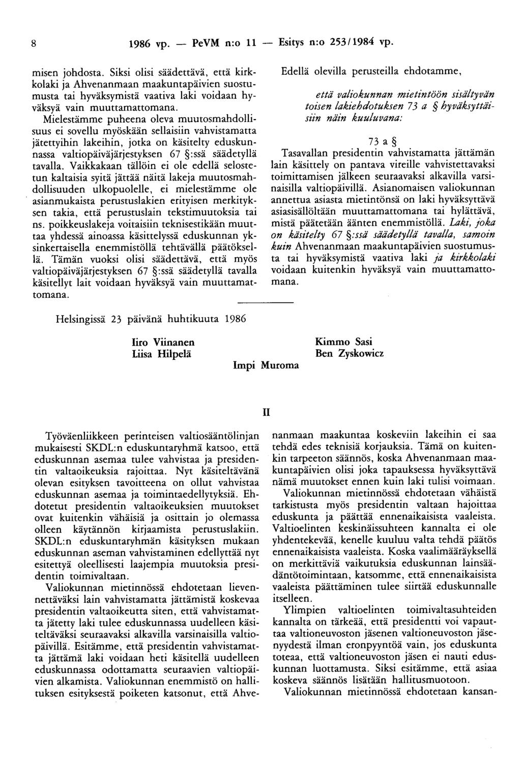 8 1986 vp. - PeVM n:o 11 misen johdosta. Siksi olisi säädettävä, että kirkkolaki ja Ahvenanmaan maakuntapäivien suostumusta tai hyväksymistä vaativa laki voidaan hyväksyä vain muuttamattomana.