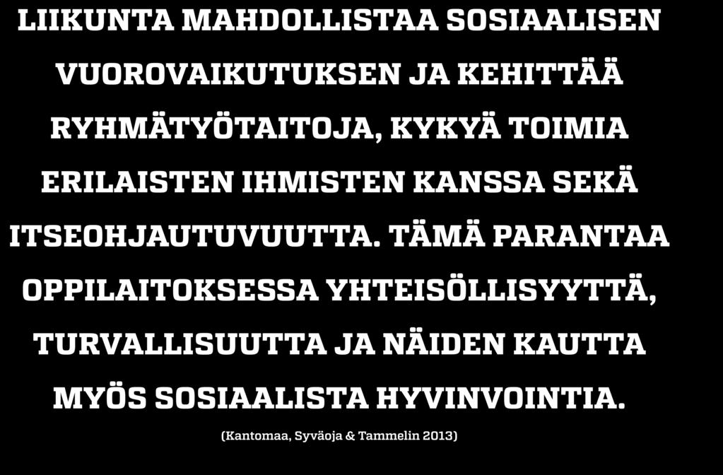 Liikkuvan amiksen koulussa on kivaa! LIIKUNTA MAHDOLLISTAA SOSIAALISEN VUOROVAIKUTUKSEN JA KEHITTÄÄ RYHMÄTYÖTAITOJA, KYKYÄ TOIMIA ERILAISTEN IHMISTEN KANSSA SEKÄ ITSEOHJAUTUVUUTTA.