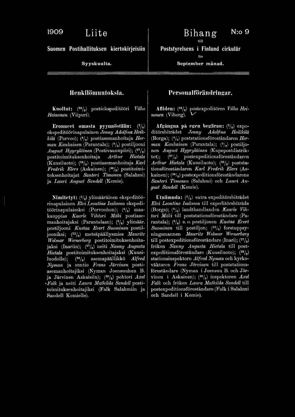 Eronneet oinasta pyynnöstään: (2/ 9) ekspeditöörinapulainen Jenny Adolfina Heikkilä (Porvoo); (4/ 9) postiasemanhoitaja Herman Kaukainen (Parantala); (9/9) postiljooni August Hyyryläinen