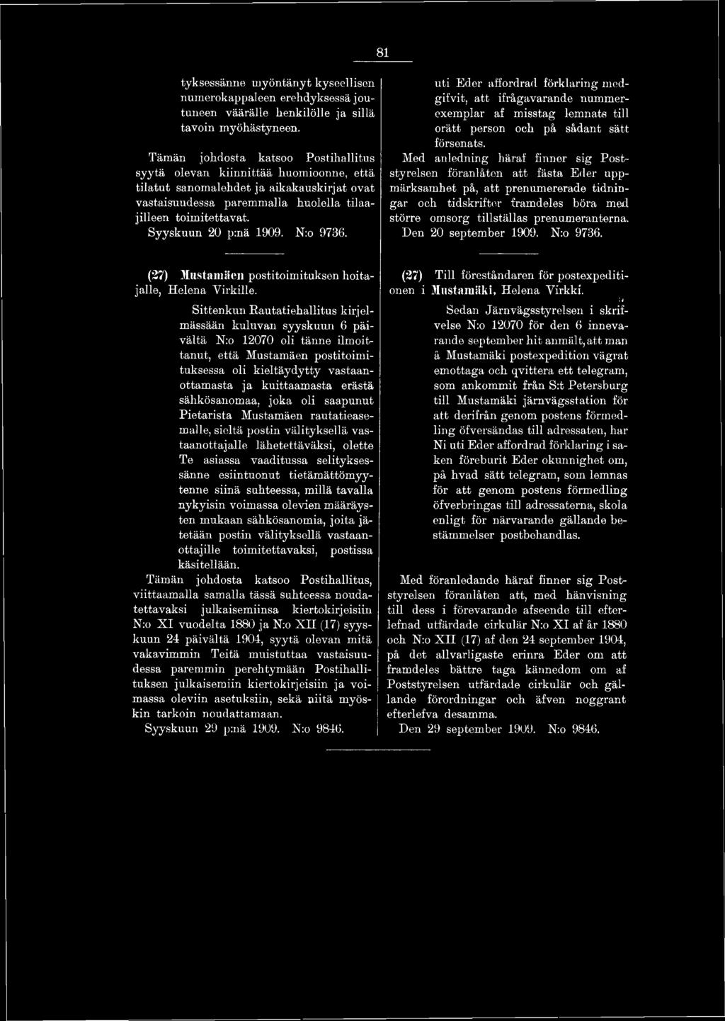 Syyskuun 20 p:nä 1909. N:o 9736. uti Eder affordrad förklaring medgifvit, att ifrågavarande nummerexemplar af misstag lemnats till orätt person och på sådant sätt försenats.