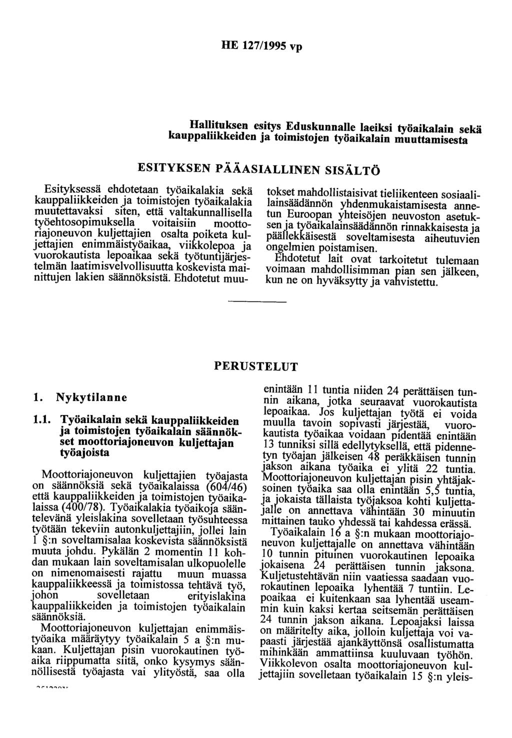 HE 127/1995 vp Hallituksen esitys Eduskunnalle laeiksi työaikalain sekä kauppaliikkeiden ja toimistojen työaikalain muuttamisesta ESITYKSEN PÄÄASIALLINEN SISÄLTÖ Esityksessä ehdotetaan työaikalakia