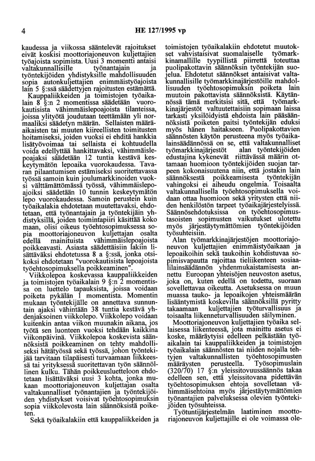 4 HE 127/1995 vp kaudessa ja viikossa sääntelevät rajoitukset eivät koskisi moottoriajoneuvon kuljettajien työajoista sopimista.