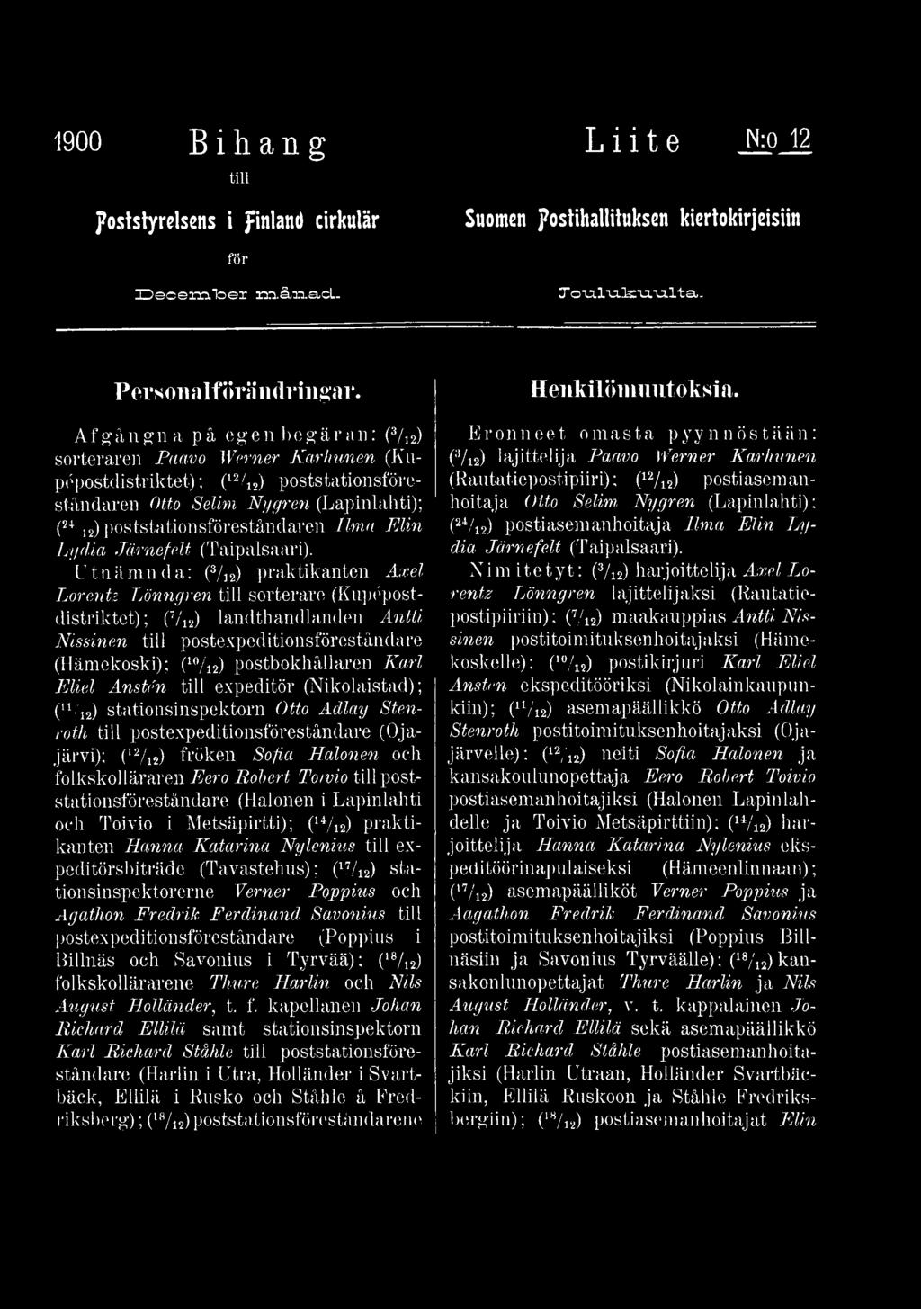 Kami Eliel Anstén till expeditör (Nikolaistad); (u,j2) stationsinspektorn Otto Adlay Stenroth till postexpeditionsföreståndare (Ojajärvi); OV12) fröken Sofia Halonen och folkskolläraren Eero Robert