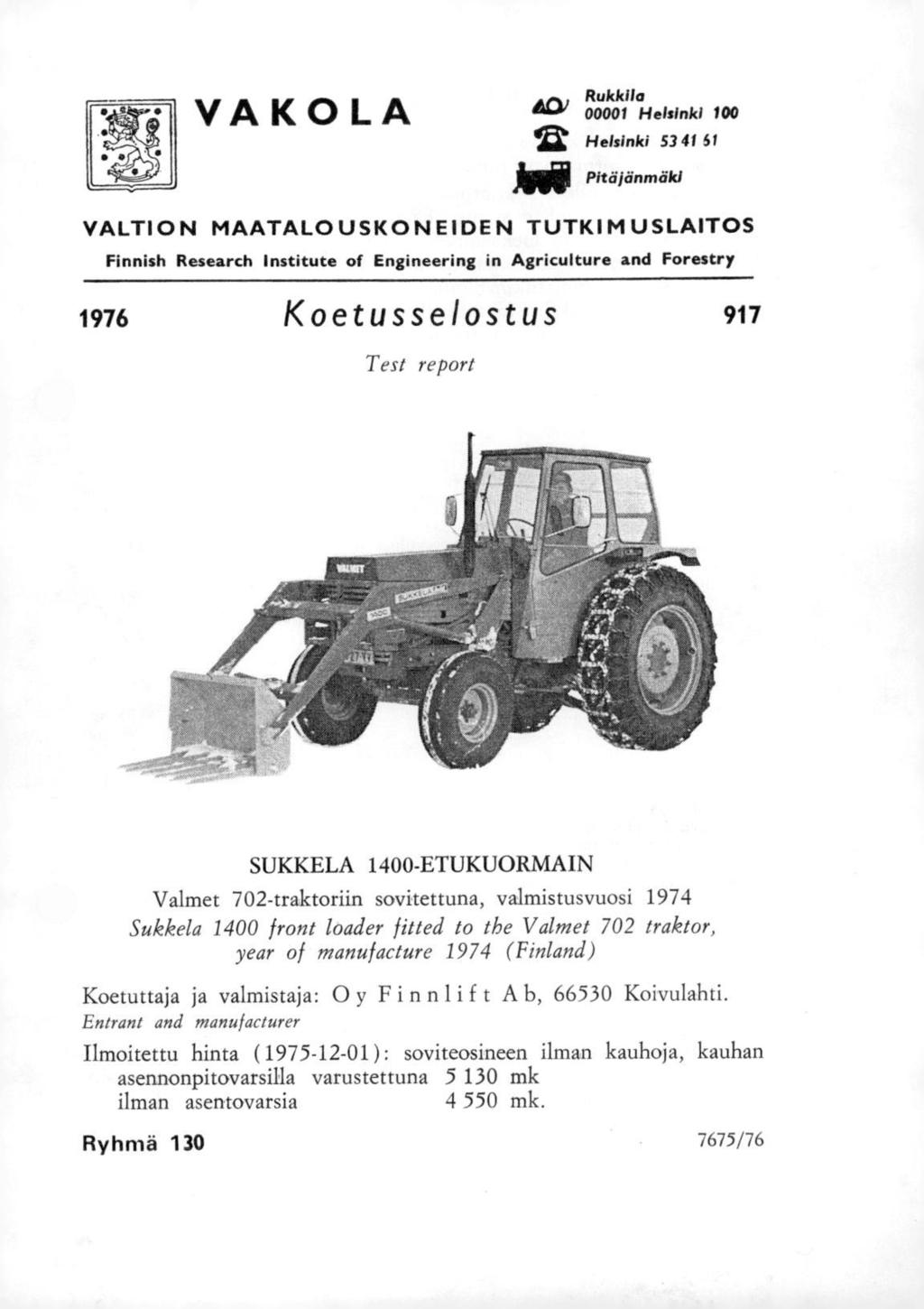 VAKOLA Rukkila 4C)) 00001 Helsinki 100 Helsinki 53 4151 JIM Pitäjänmäki VALTION MAATALOUSKONEIDEN TUTKIMUSLAITOS Finnish Research Institute of Engineering in Agriculture and Forestry 1976