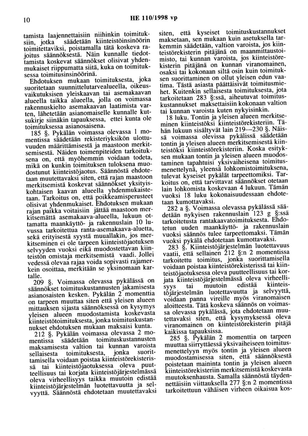 10 HE 110/1998 vp tamista laajennettaisiin niihinkin toimituksiin, jotka säädetään kiinteistöinsinöörin toimitettaviksi, poistamalla tätä koskeva rajoitus säännöksestä.