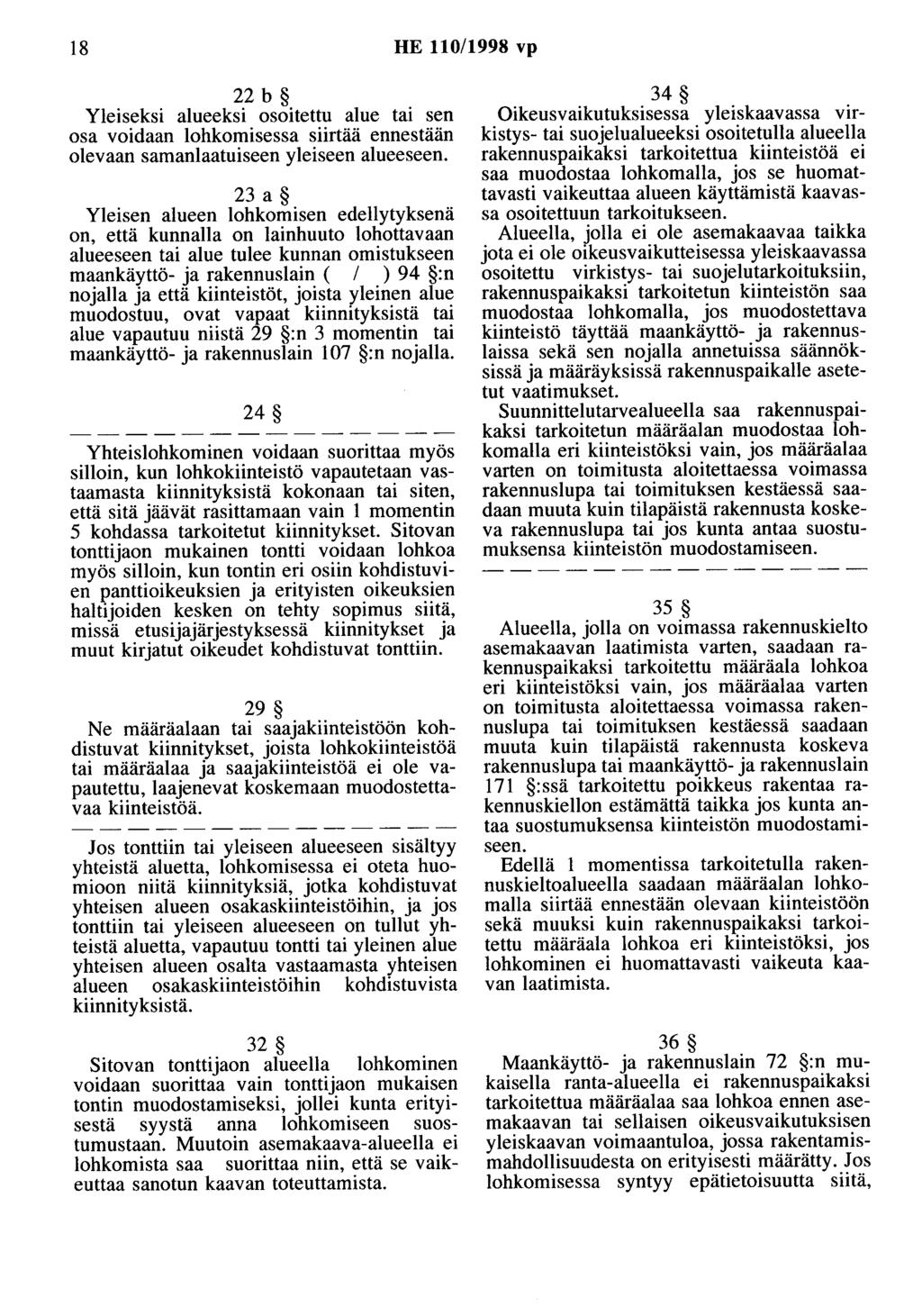 18 HE 110/1998 vp 22 b Yleiseksi alueeksi osoitettu alue tai sen osa voidaan lohkomisessa siirtää ennestään olevaan samanlaatuiseen yleiseen alueeseen.