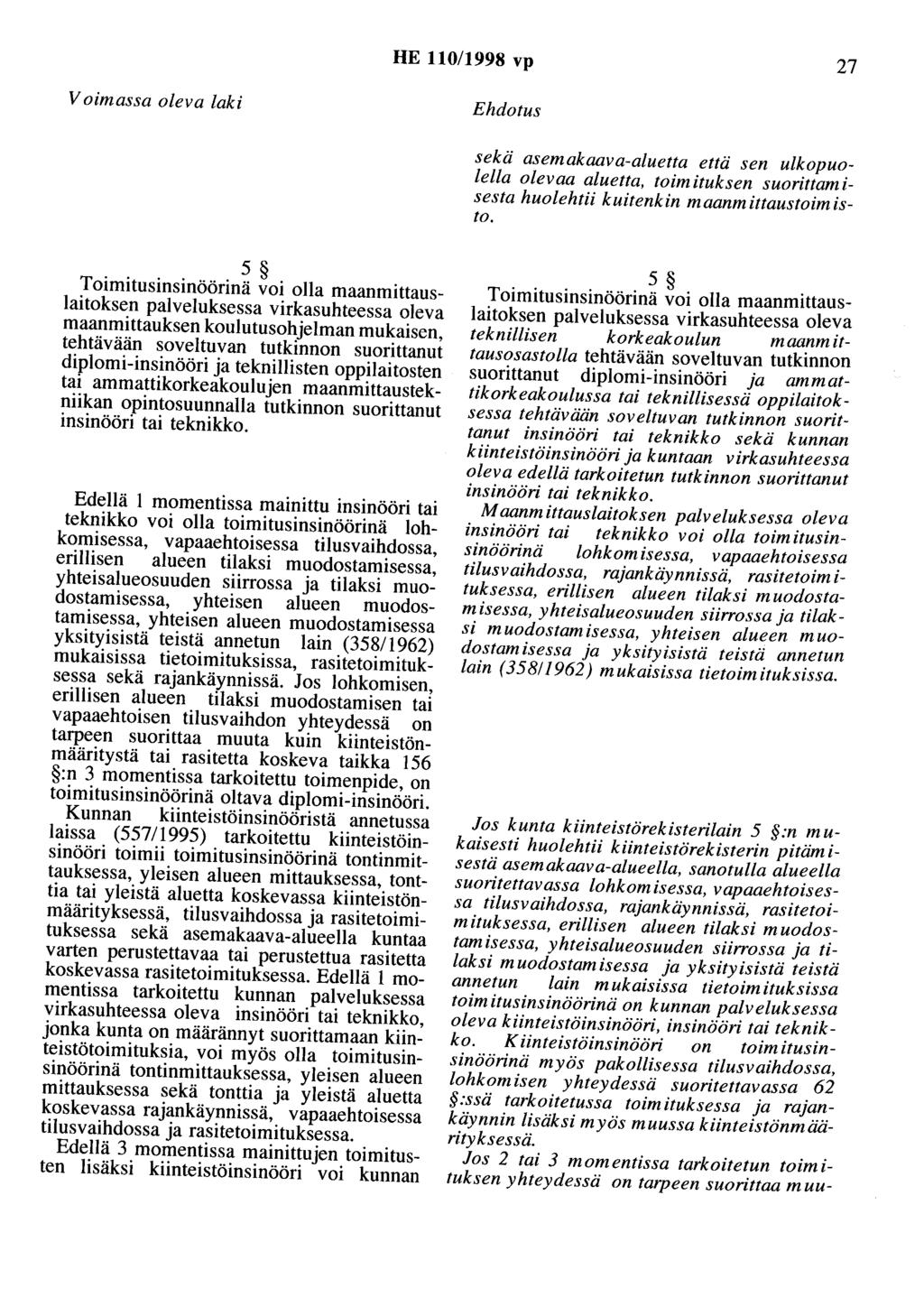 HE 110/1998 vp 27 Voimassa oleva laki Ehdotus sekä asemakaava-aluetta että sen ulkopuolella olevaa aluetta, toimituksen suorittam i sesta huolehtii kuitenkin maanmittaustoimisto.