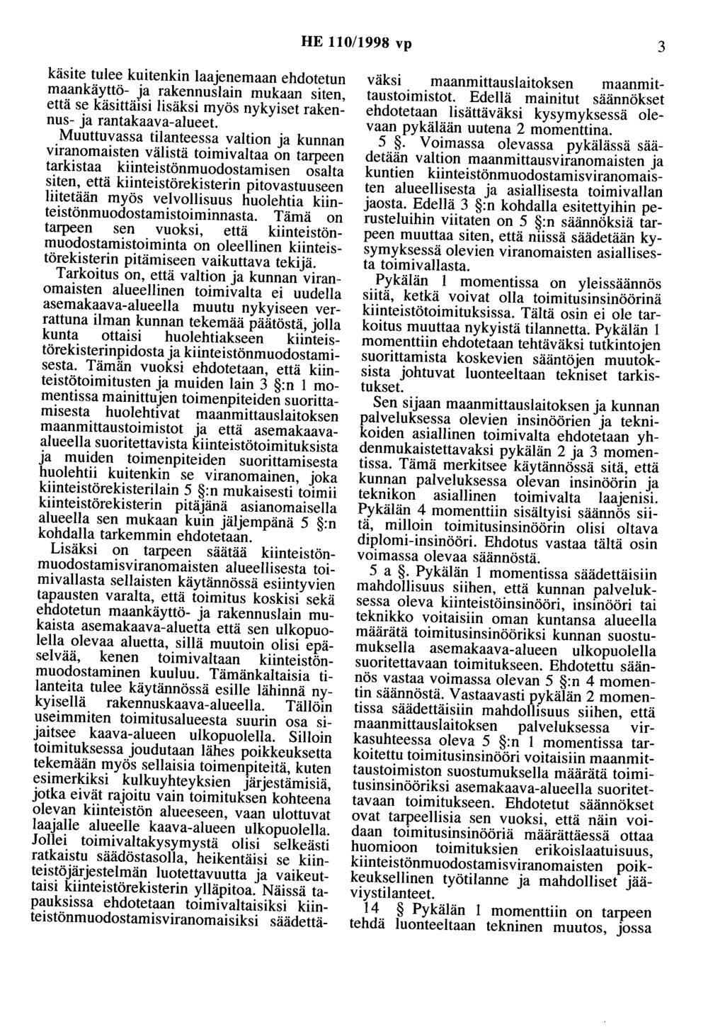 HE 110/1998 vp 3 käsite tulee kuitenkin laajenemaan ehdotetun maankäyttö- ja rakennuslain mukaan siten, että se käsittäisi lisäksi myös nykyiset rakennus- ja rantakaava-alueet Muuttuvassa tilanteessa